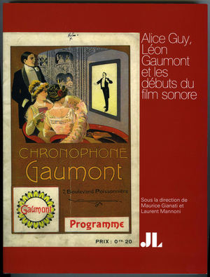 « Alice Guy, Léon Gaumont et les débuts du film sonore » sous la direction de Maurice Gianati et Laurent Mannoni